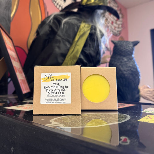 It's a Beautiful Day to Fuck Around & Find Out: Goat's Milk Soap