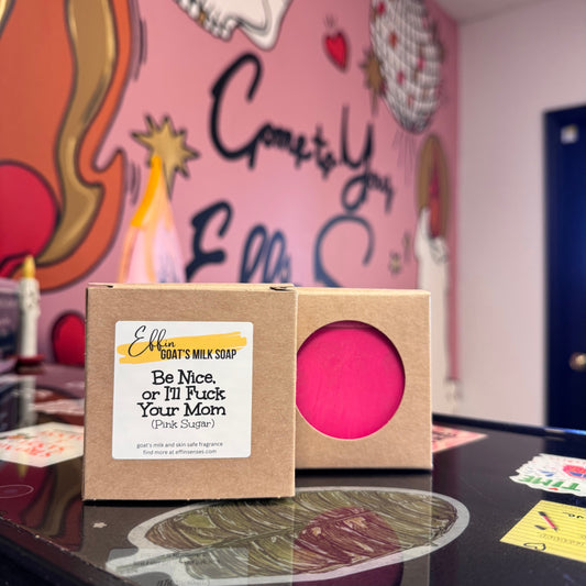 Be Nice, or I'll Fuck Your Mom: Goat's Milk Soap