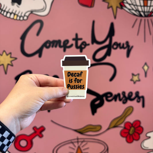 Decaf is for Pussies sticker