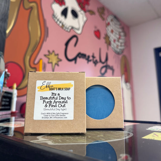 It's a Beautiful Day to Fuck Around & Find Out: Goat's Milk Soap