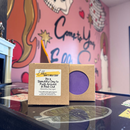 It's a Beautiful Day to Fuck Around & Find Out: Goat's Milk Soap