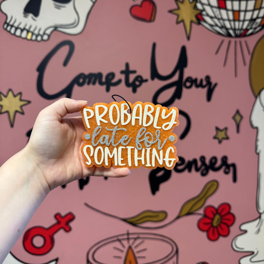 Probably late for something: Car Freshie