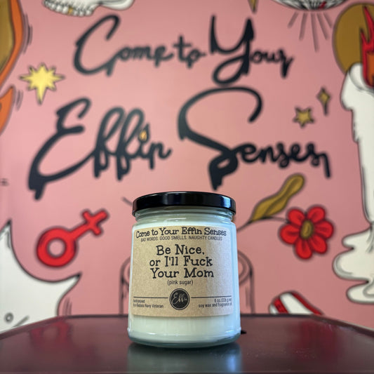 Be Nice, or I'll Fuck Your Mom